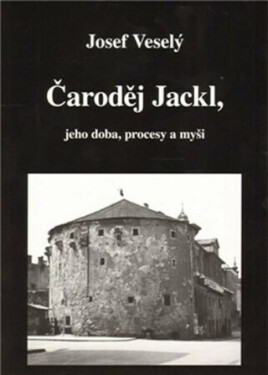 Čaroděj Jackl, jeho doba, procesy myš Josef Veselý