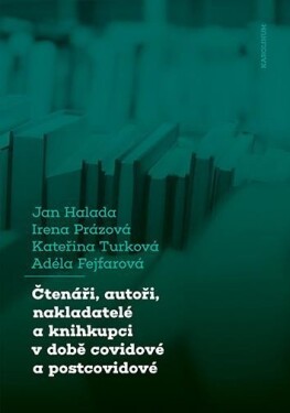 Čtenáři, autoři, nakladatelé knihkupci době covidové postcovidové Jan Halada