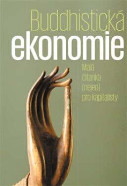 Buddhistická ekonomie - Malá čítanka (nejen) pro kapitalisty - Max Ščur