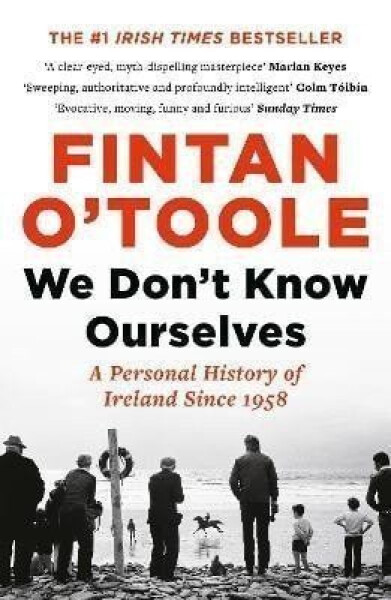 We Don´t Know Ourselves - Fintan O'Toole