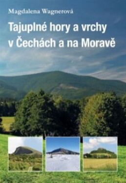 Tajuplné hory vrchy Čechách na Moravě Magdalena Wagnerová