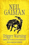 Trigger Warning: Short Fictions and Disturbances, 1. vydání - Neil Gaiman