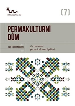 Permakulturní dům - Co znamená permakulturní bydlení? - kolektiv autorů