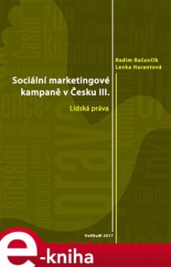 Sociální marketingové kampaně v Česku III.. Lidská práva - Radim Bačuvčík, Lenka Harantová e-kniha