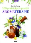 100 praktických použití aromaterapie Daniele Festy