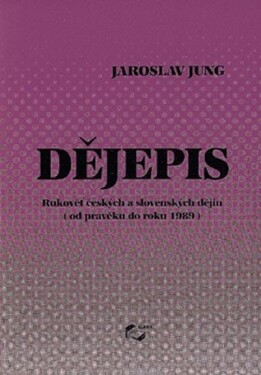 Dějepis - od pravěku do roku 1989 - Jaroslav Jung