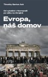 Evropa, náš domov - Od vylodění v Normandii po válku na Ukrajině - Timothy Garton Ash