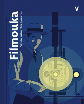 Filmouka: průvodce světem filmu a audiovize - Petr Pláteník