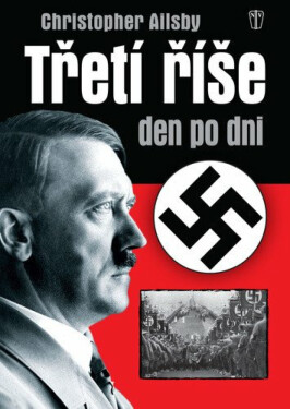 Třetí říše den po dni - 2. vydání (poškozená) - Christopher Ailsby
