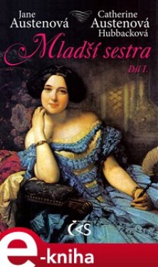 Mladší sestra - díl 1. - Jane Austenová, Catherine Austenová- Hubbacková e-kniha