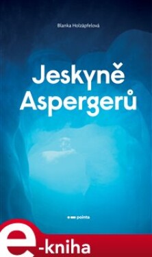 Jeskyně Aspergerů - Blanka Holzäpfelová e-kniha