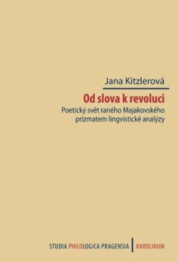 Od slova k revoluci. Poetický svět raného Majakovského prizmatem lingvistické analýzy - Jana Kitzlerová - e-kniha