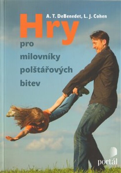 Hry pro milovníky polštářových bitev - Anthony T. DeBenedet, Lawrence J. Cohen