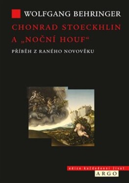 Chonrad Stoeckhlin „noční houf“ Příběh raného novověku Wolfgang Behringer