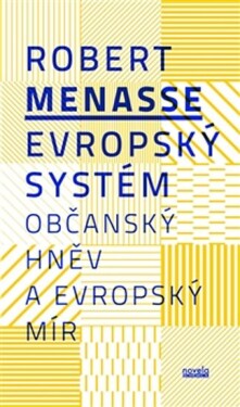 Evropský systém - Občanský hněv a evropský mír - Robert Menasse