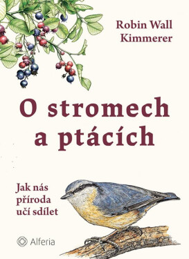 O stromech a ptácích - Jak nás příroda učí sdílet - Robin Wall Kimmerer