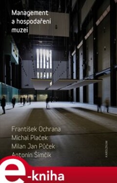 Management a hospodaření muzeí - František Ochrana, Michal Plaček, Milan Jan Půček, Antonín Šimčík e-kniha