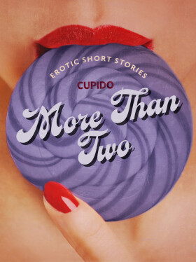 More Than Two - A Collection of Erotic Short Stories from Cupido - Cupido