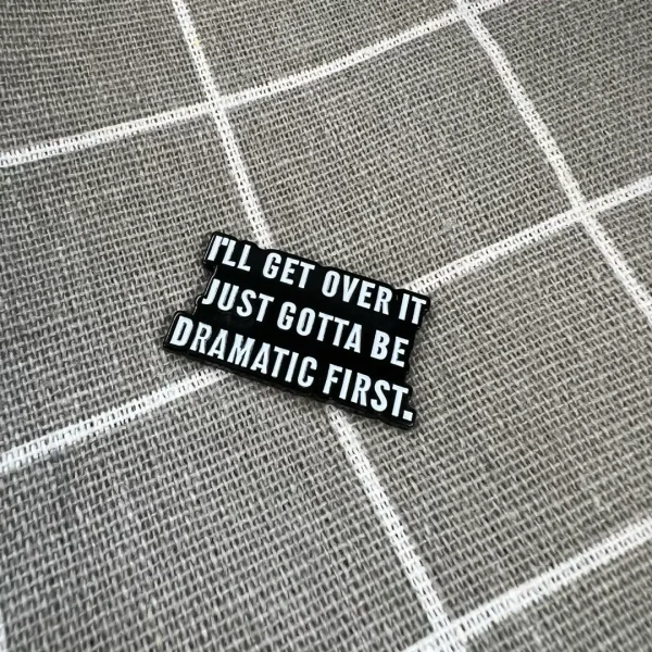 Pinarna.cz I'll get over it just gotta be dramatic first. / Překonám to, jen musím být nejdřív dramatický(á)