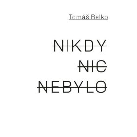 Nikdy nic nebylo Tomáš Belko