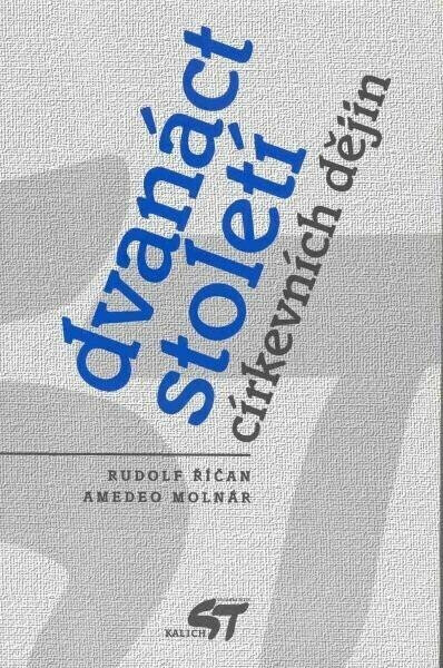 Dvanáct století církevních dějin - Amedeo Molnár, Rudolf Říčan