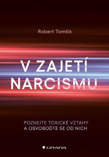 V zajetí narcismu - Poznejte toxické vztahy a osvoboďte se od nich - Robert Tomšik
