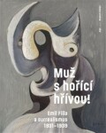 Muž hořící hřívou! Emil Filla surrealismus 1931-1939 Karel Srp