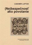 (Ne)bezpečnosť ako povolanie - Ľubomír Lupták