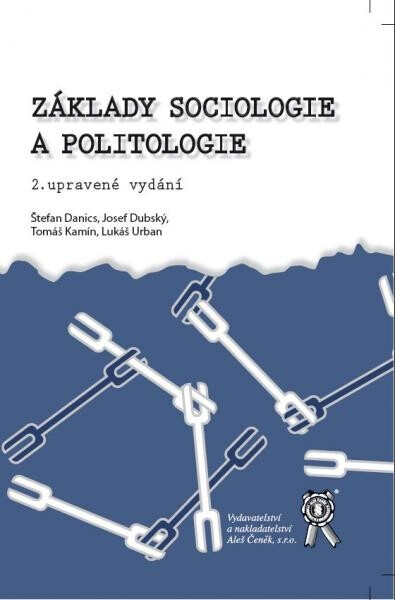 Vydavatelství Aleš Čeněk, s.r.o. Základy sociologie a politologie, 2. upravené vydání - Štefan Danics, Josef Dubský, Tomáš Kamín, Lukáš Urban