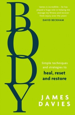 Body: Simple techniques and strategies to heal, reset and restore - James Davies