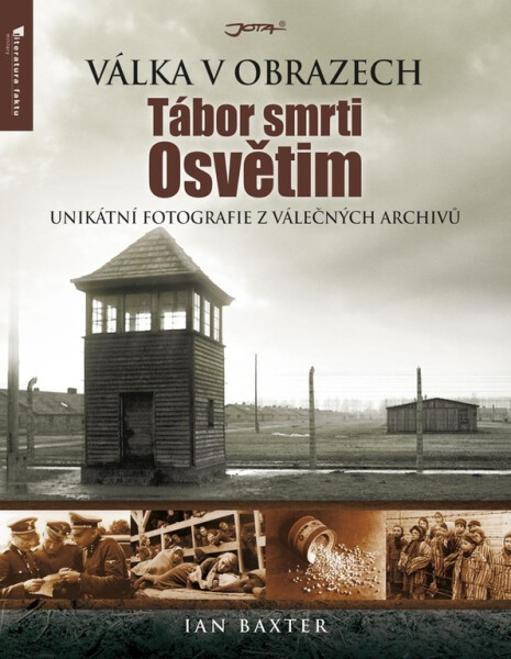 Tábor smrti Osvětim - Válka v obrazech - Ian Baxter