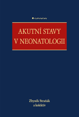 Akutní stavy v neonatologii - Zbyněk Straňák, kolektiv autorů