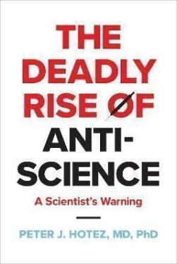Deadly Rise of Anti-science - Peter J. Hotez