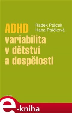 ADHD - variabilita v dětství a dospělosti - Radek Ptáček, Hana Kuželová