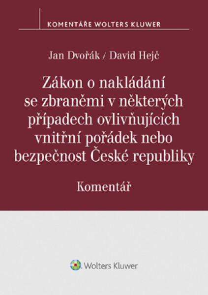 Zákon o nakládání se zbraněmi v některých případech ovlivňujících vnitřní pořádek nebo bezpečnost České republiky. Komentář - Jan Dvořák, David Hejč -