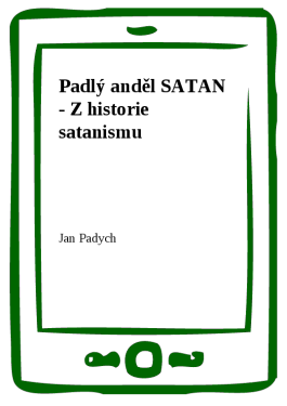 Padlý anděl SATAN - Z historie satanismu - Jan Padych