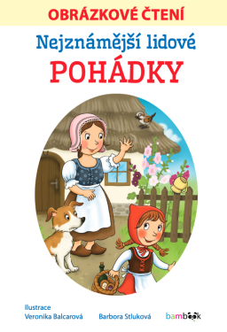 Nejznámější lidové pohádky - Obrázkové čtení - Veronika Balcarová, Barbora Stluková