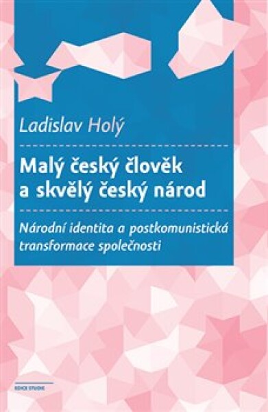 Malý český člověk skvělý český národ Ladislav Holý