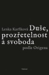 Duše, prozřetelnost svoboda podle Origena Lenka Karfíková