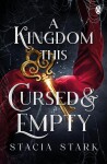 A Kingdom This Cursed and Empty: The enchanting slow burn romantasy series for fans of Raven Kennedy . . . - Stacia Stark
