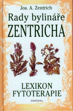 Rady bylináře Zentricha - Lexikon fytoterapie - Josef Antonín Zentrich