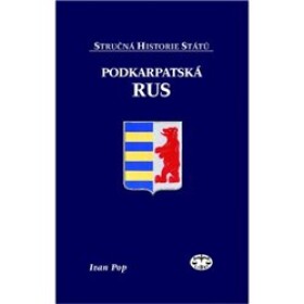 Podkarpatská Rus stručná historie států Ivan Pop