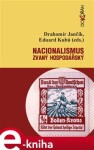 Nacionalismus zvaný hospodářský. Střety a zápasy o nacionální emancipaci/převahu v českých zemích (1859-1945) - Eduard Kubů, Drahomír Jančík e-kniha