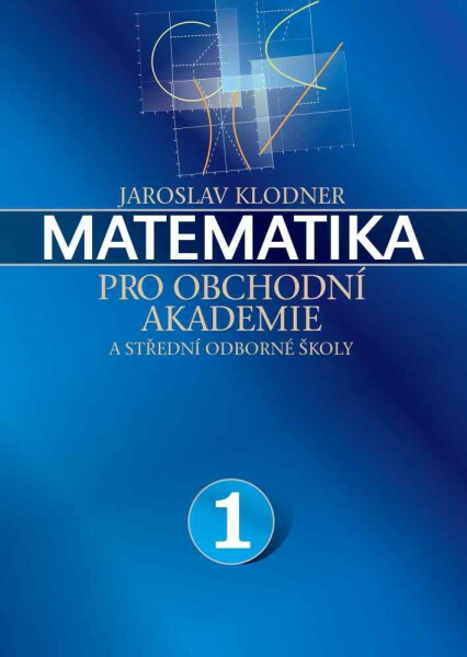 Matematika pro obchodní akademie - 1.díl - Jaroslav Klodner