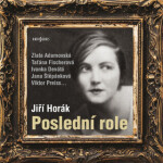 Poslední role - Ivanka Devátá, Jiří Horák, Viktor Preiss, Hana Kofránková, Zlata Adamovská, Taťána Fischerová - audiokniha