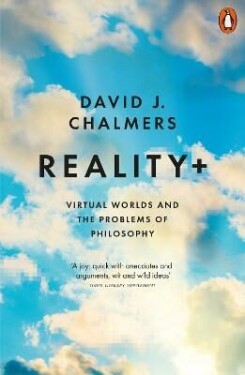 Reality+: Virtual Worlds and the Problems of Philosophy David Chalmers