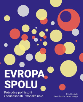 Evropa spolu: průvodce po historii i současnosti Evropské unie - Petr Strejček, David Broul, Jakub Janega