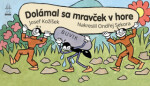 Dolámal sa mravček hore