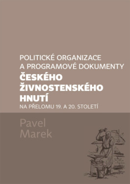 Politické organizace a programové dokumenty českého živnostenského hnutí na přelomu 19. a 20. století - Pavel Marek - e-kniha