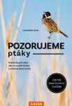 Pozorujeme ptáky - Praktická příručka: Jak se naučit hledat a určovat ptačí druhy - Leander Khil